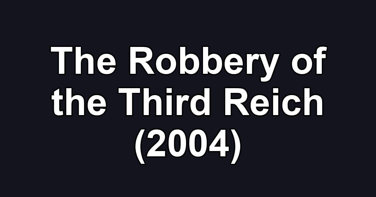 The Robbery of the Third Reich (2004)