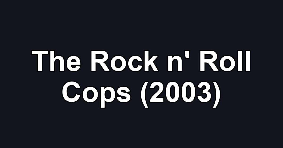 The Rock n' Roll Cops (2003)