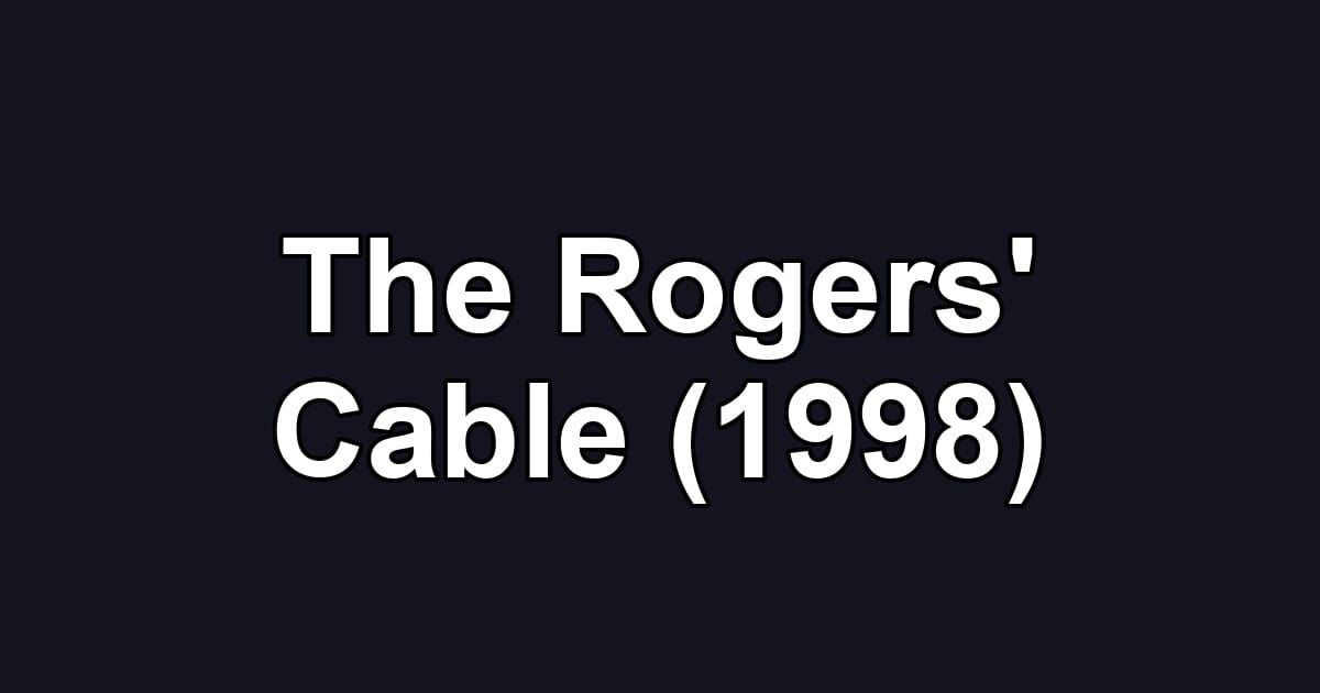 The Rogers' Cable (1998)