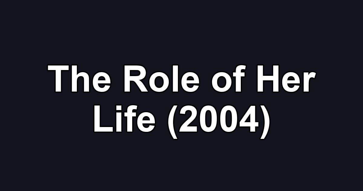 The Role of Her Life (2004)