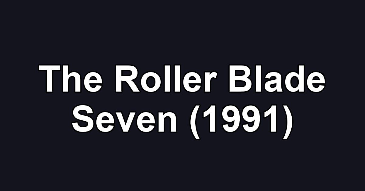 The Roller Blade Seven (1991)