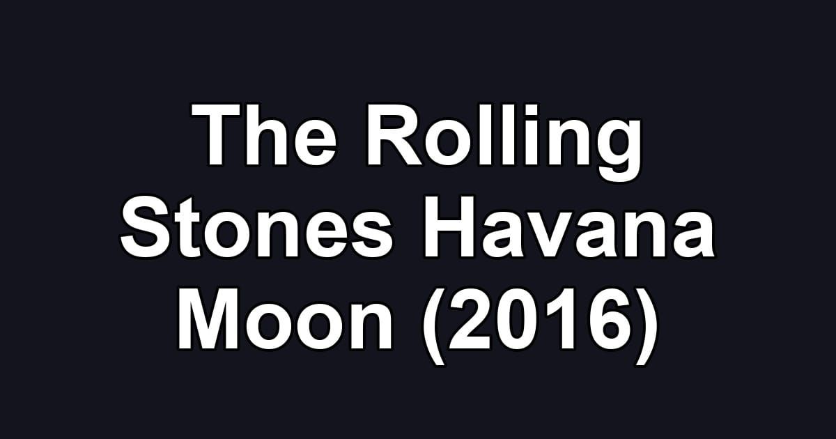 The Rolling Stones Havana Moon (2016)