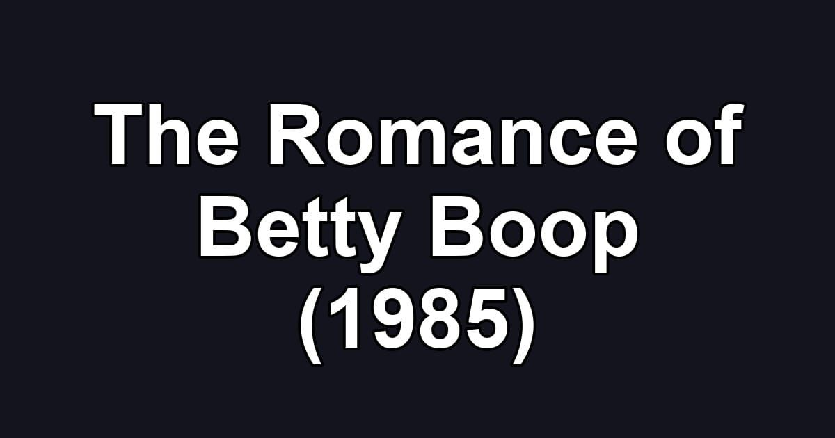 The Romance of Betty Boop (1985)