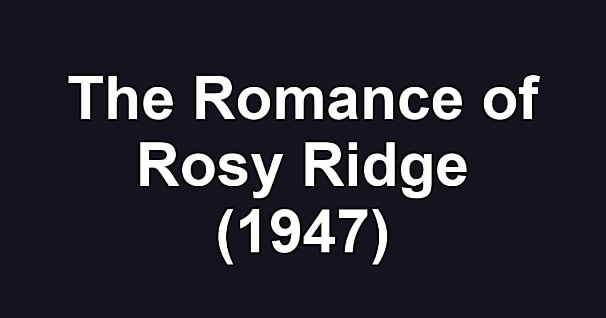 The Romance of Rosy Ridge (1947)