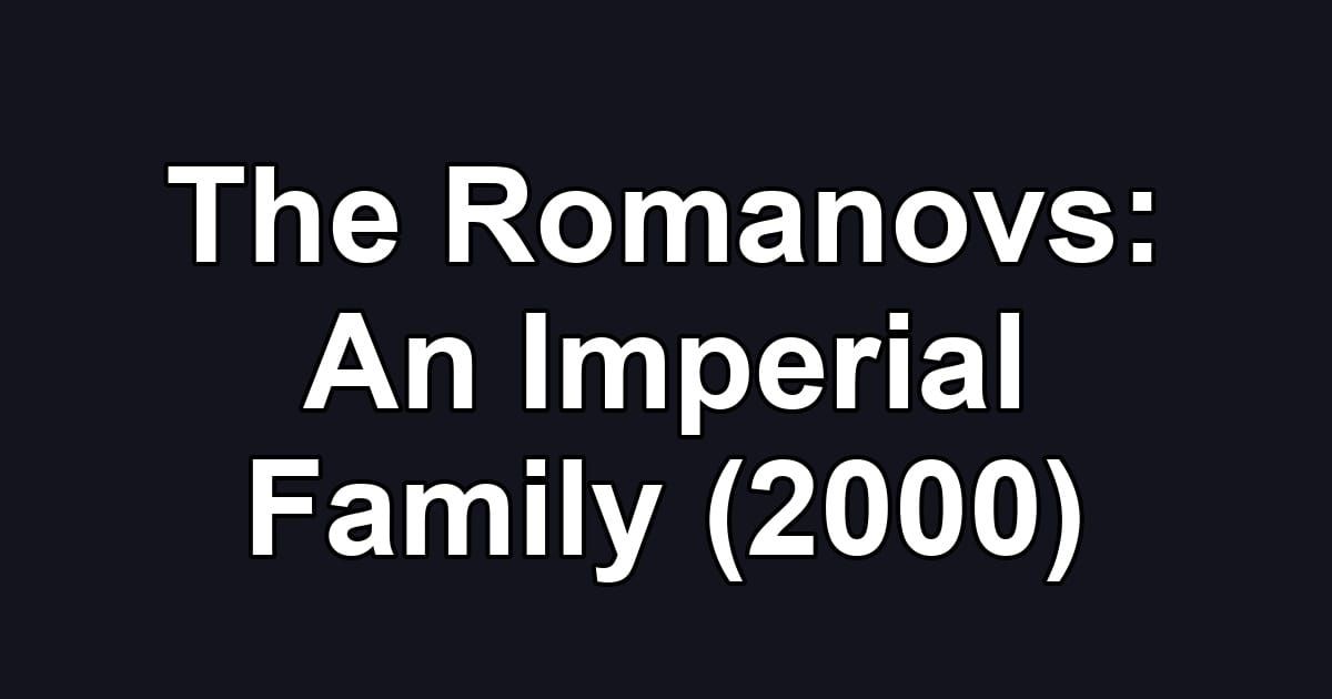 The Romanovs: An Imperial Family (2000)