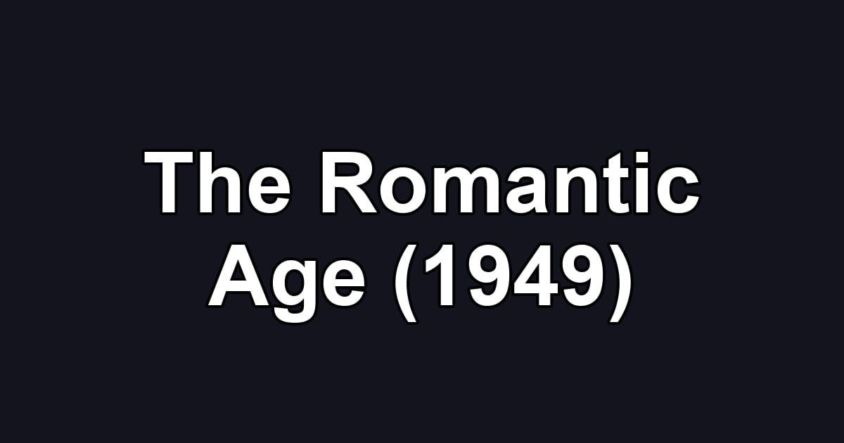 The Romantic Age (1949)