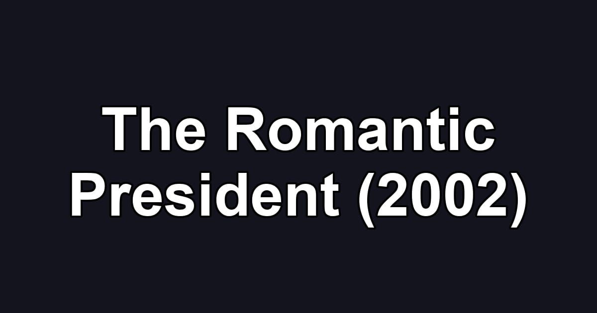 The Romantic President (2002)