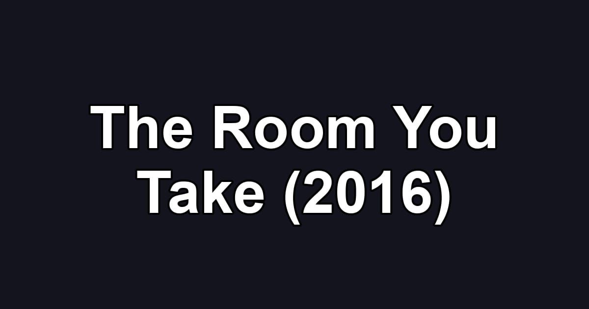 The Room You Take (2016)