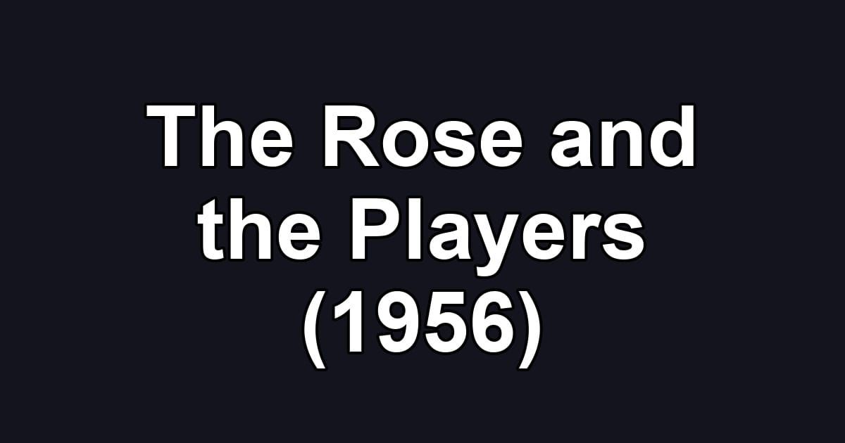 The Rose and the Players (1956)