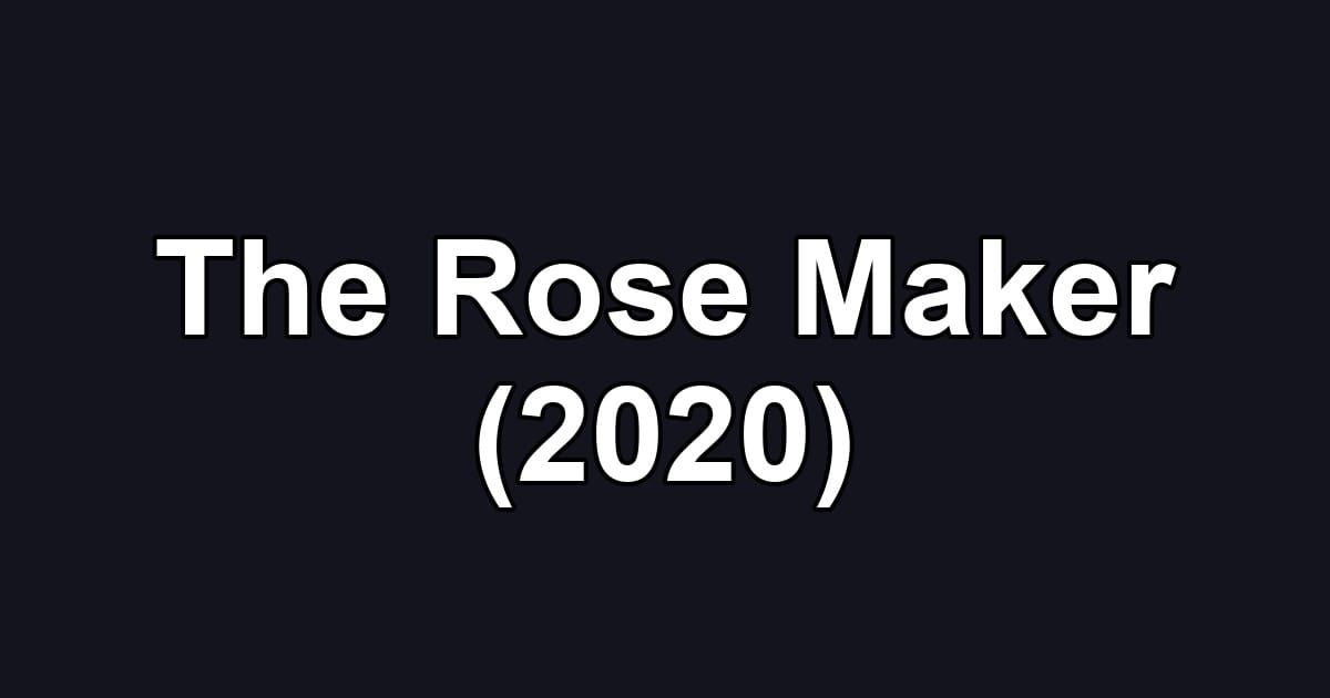 The Rose Maker (2020)
