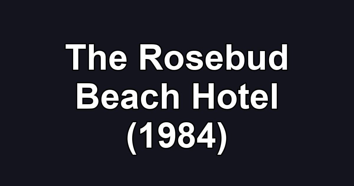 The Rosebud Beach Hotel (1984)