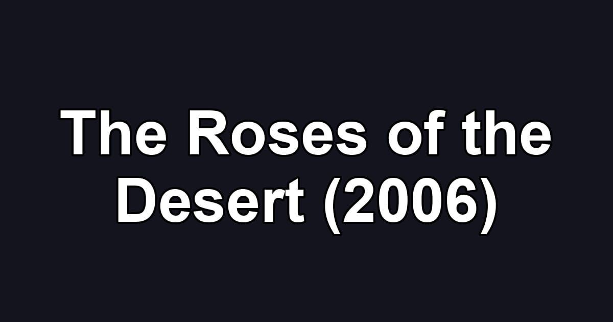 The Roses of the Desert (2006)