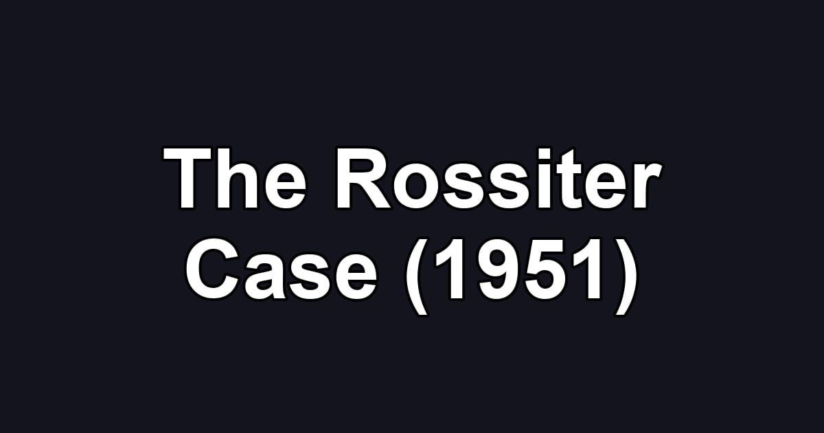 The Rossiter Case (1951)
