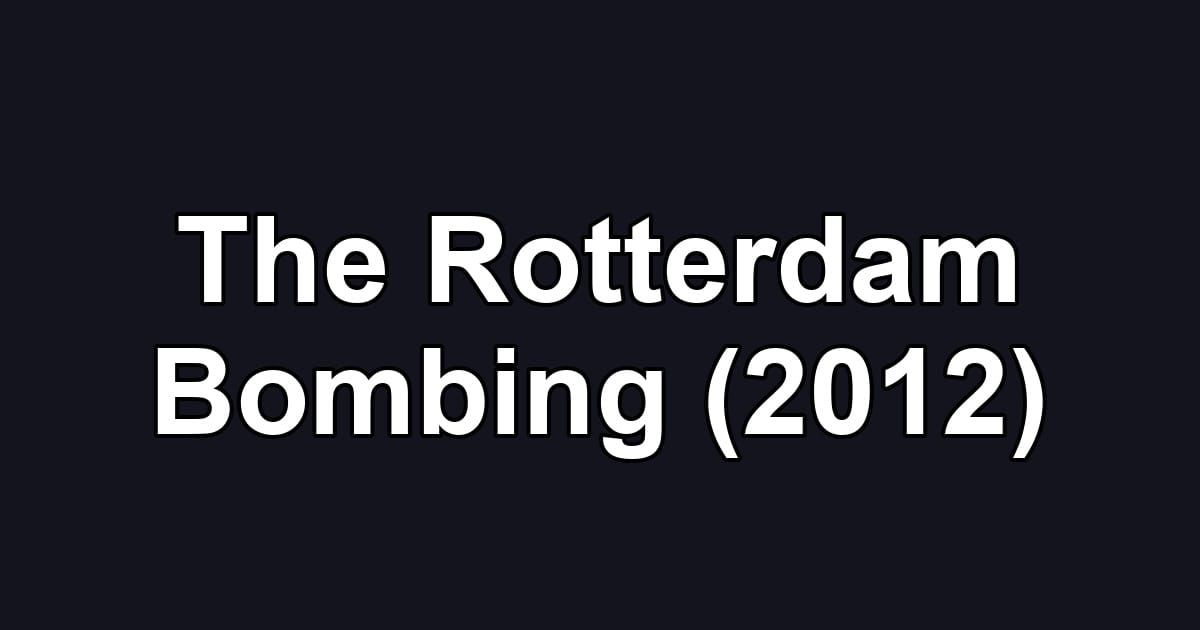 The Rotterdam Bombing (2012)