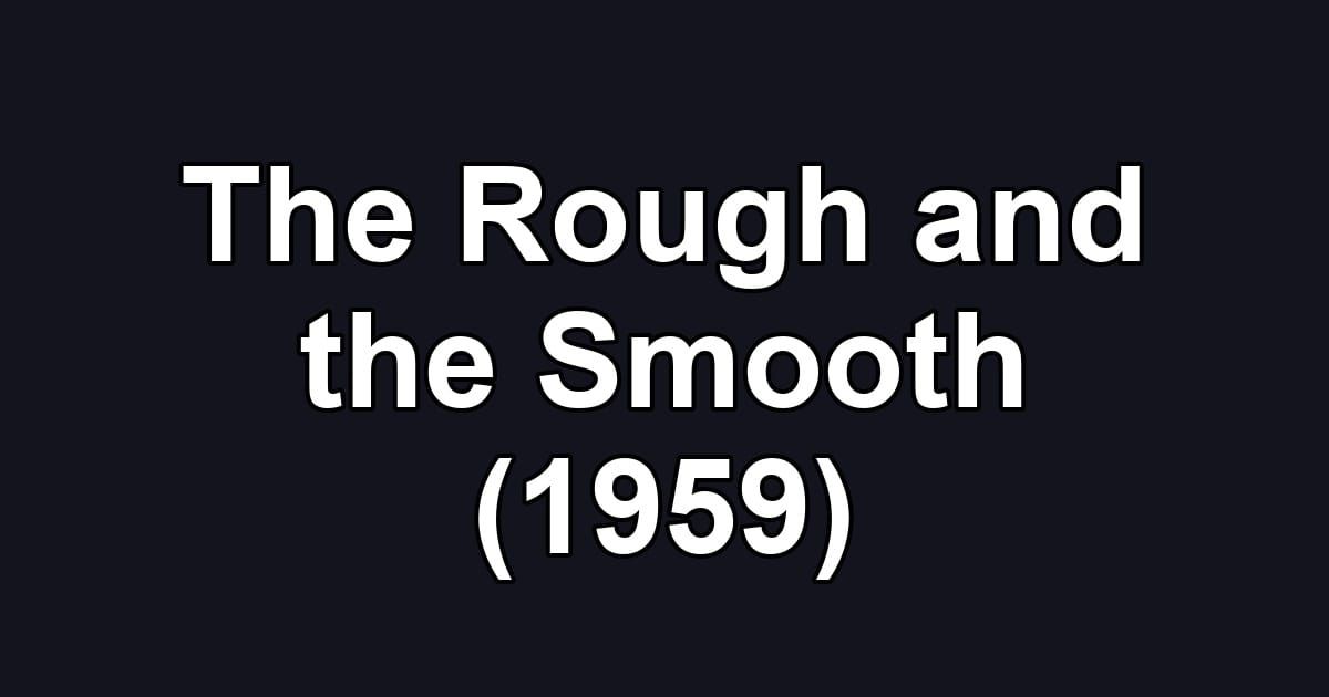 The Rough and the Smooth (1959)