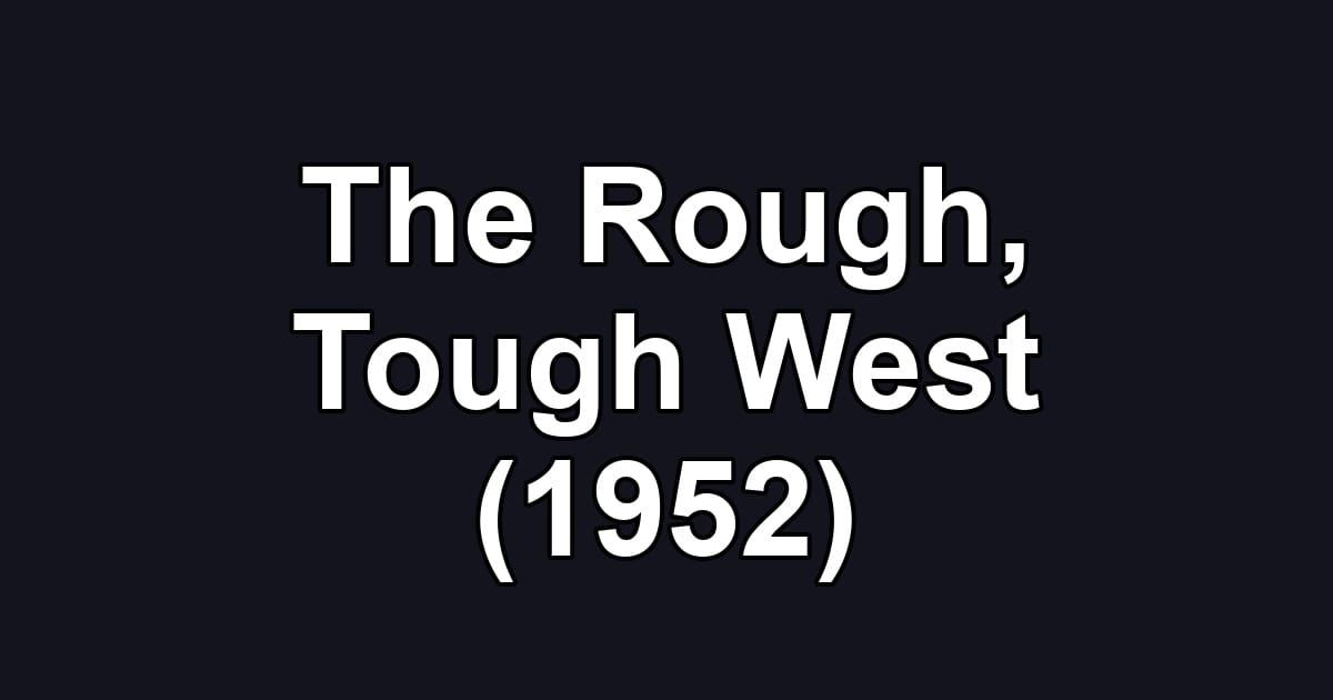 The Rough, Tough West (1952)