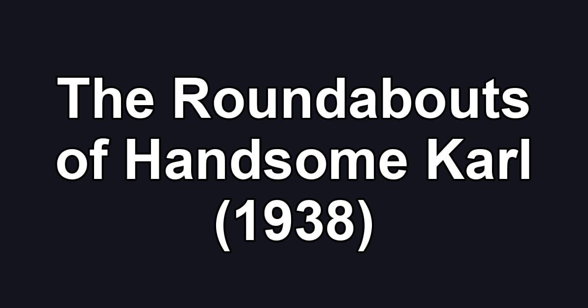 The Roundabouts of Handsome Karl (1938)