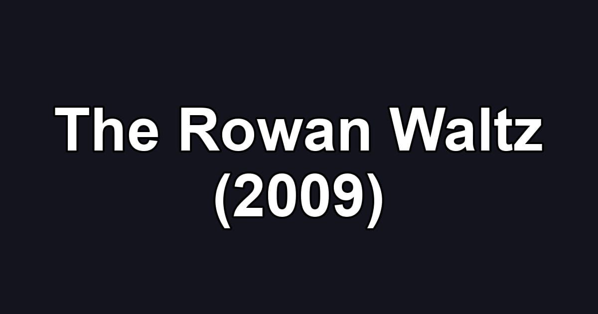 The Rowan Waltz (2009)