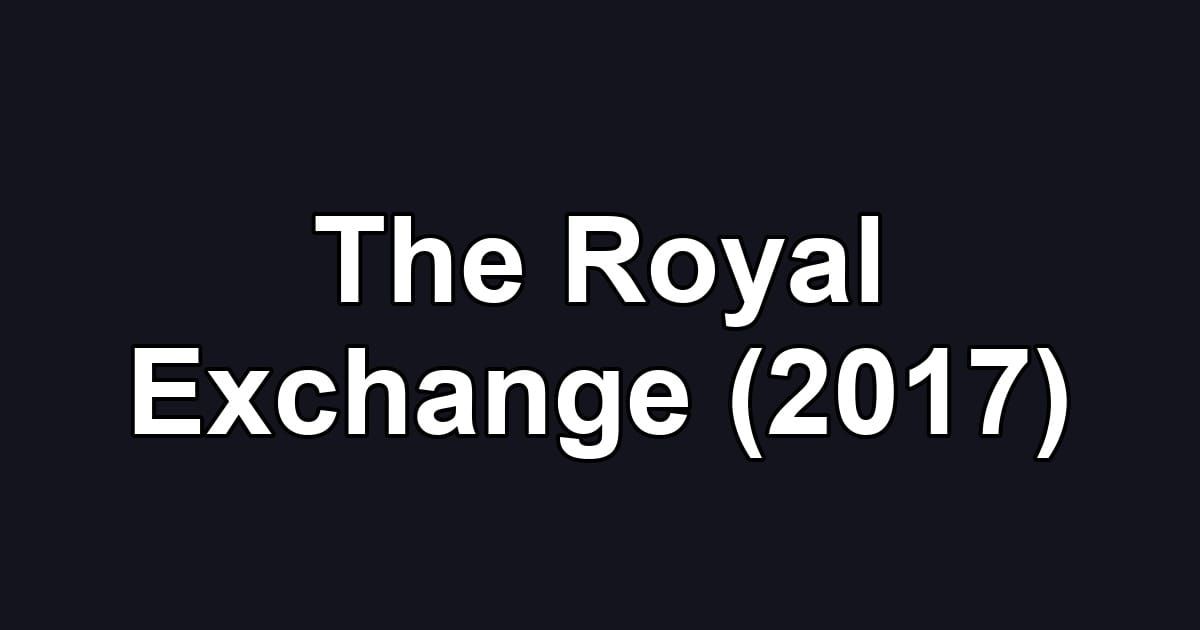 The Royal Exchange (2017)