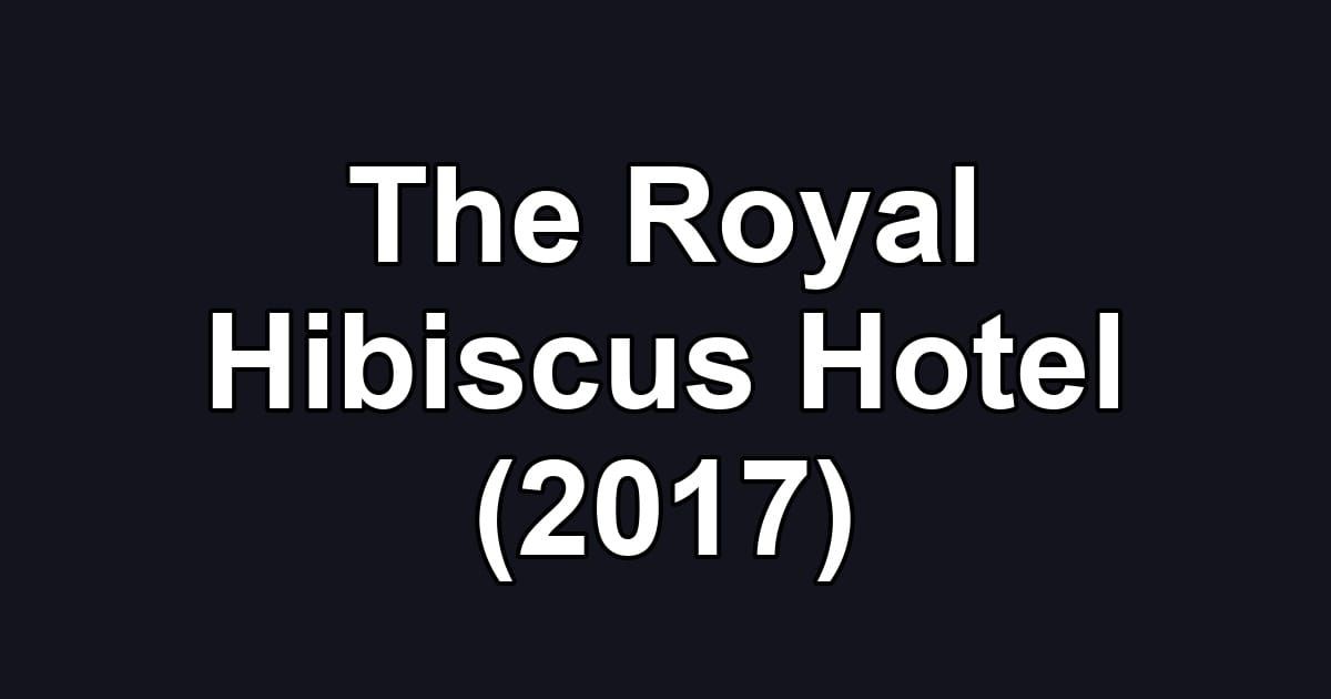 The Royal Hibiscus Hotel (2017)