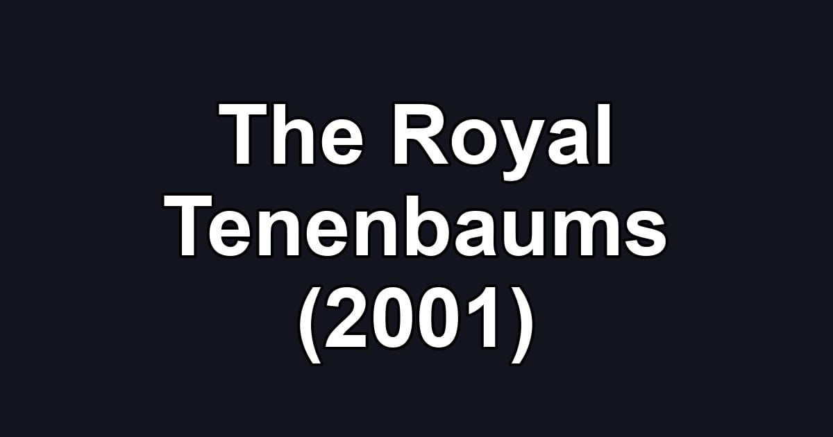 The Royal Tenenbaums (2001)
