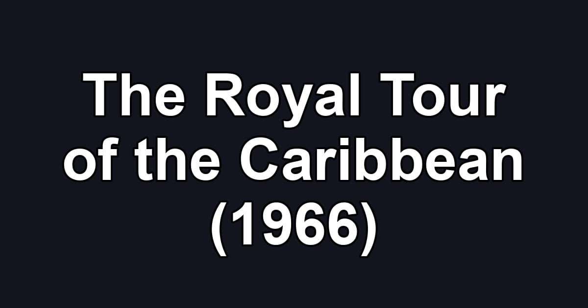The Royal Tour of the Caribbean (1966)