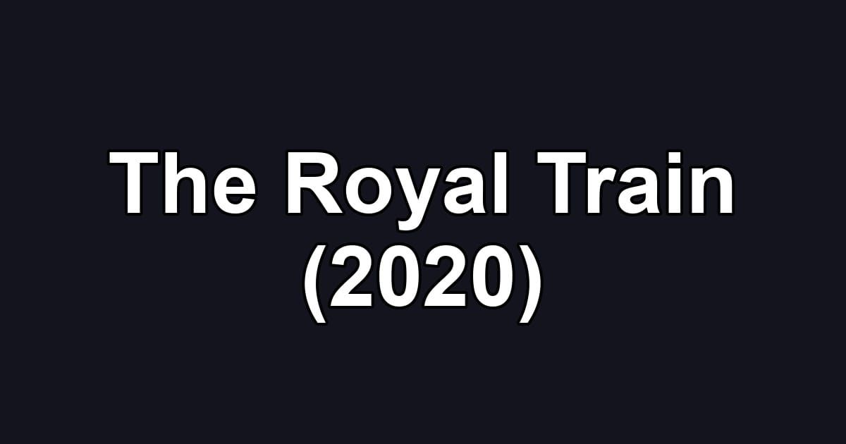 The Royal Train (2020)