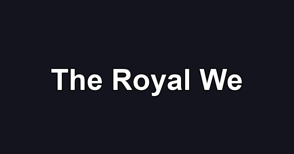 The Royal We