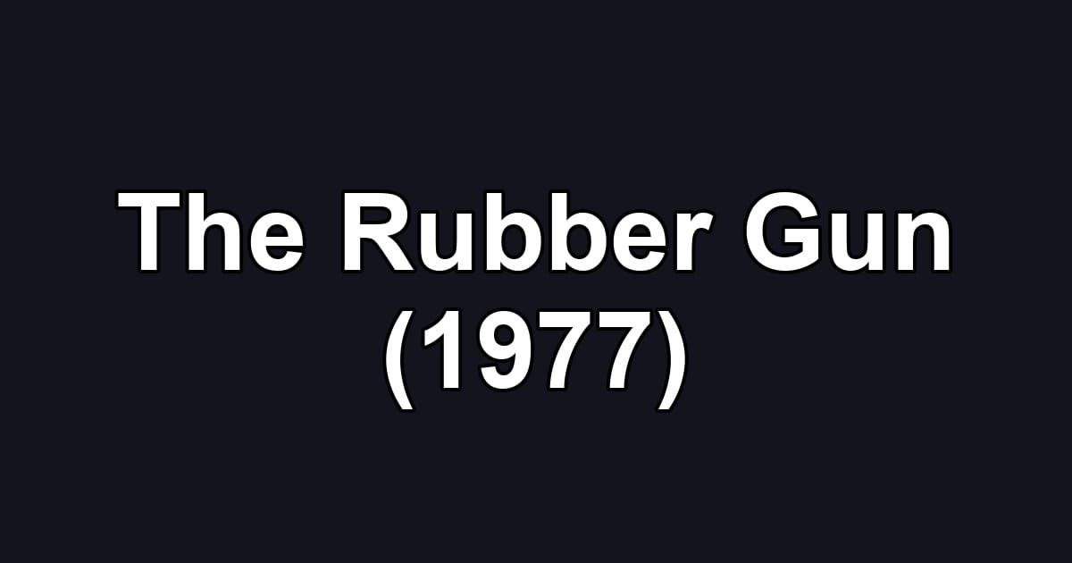 The Rubber Gun (1977)