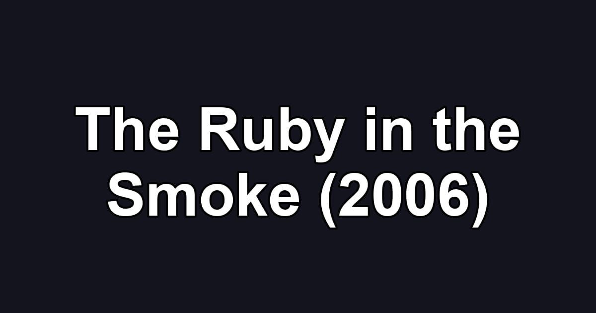The Ruby in the Smoke (2006)