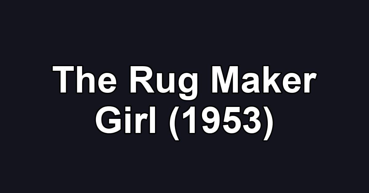 The Rug Maker Girl (1953)