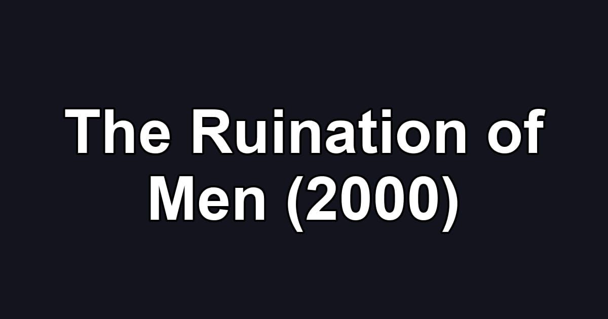 The Ruination of Men (2000)
