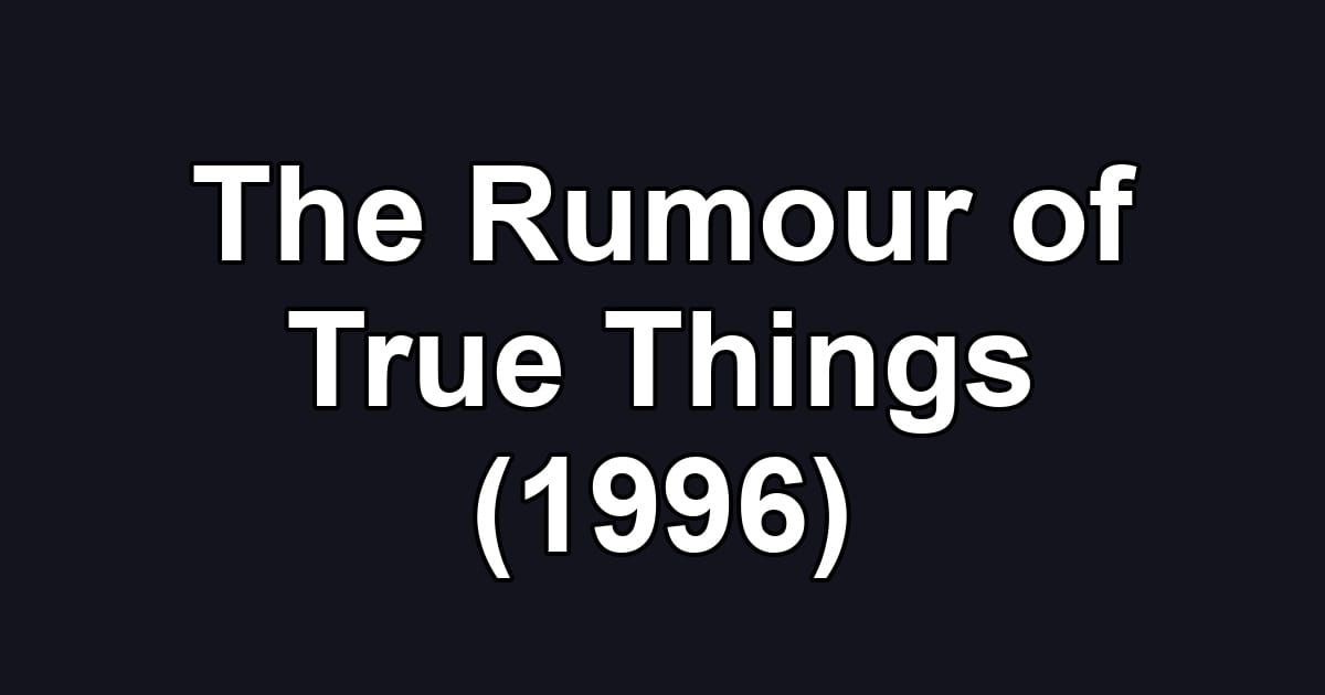 The Rumour of True Things (1996)