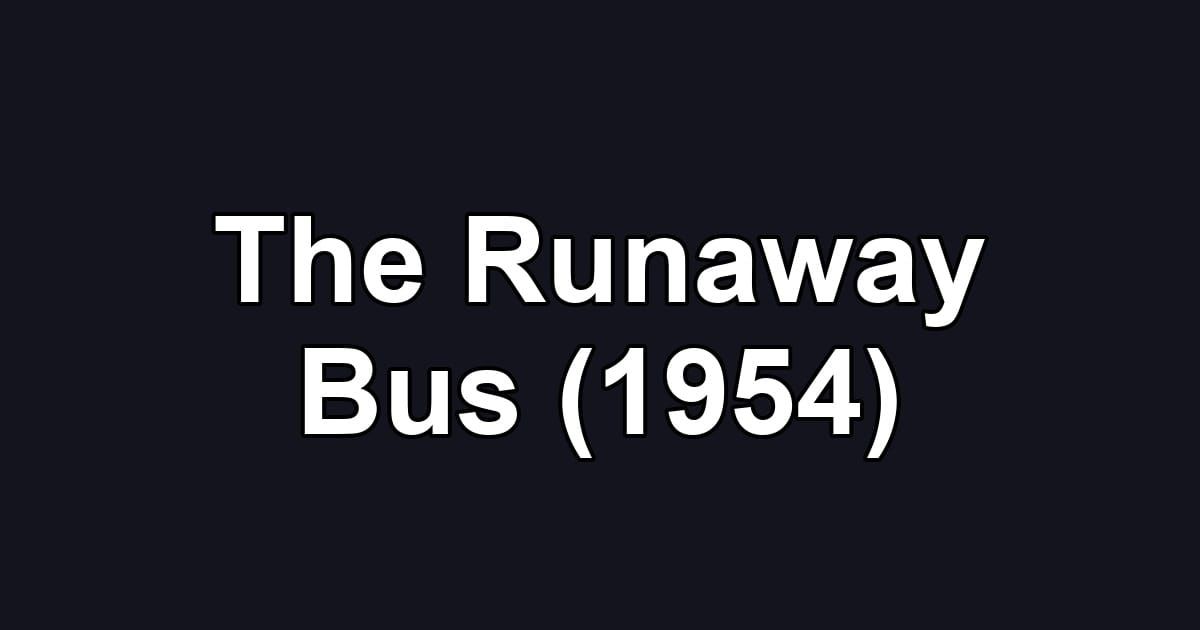 The Runaway Bus (1954)