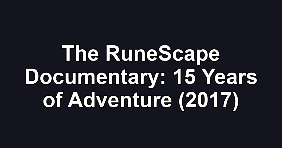 The RuneScape Documentary: 15 Years of Adventure (2017)