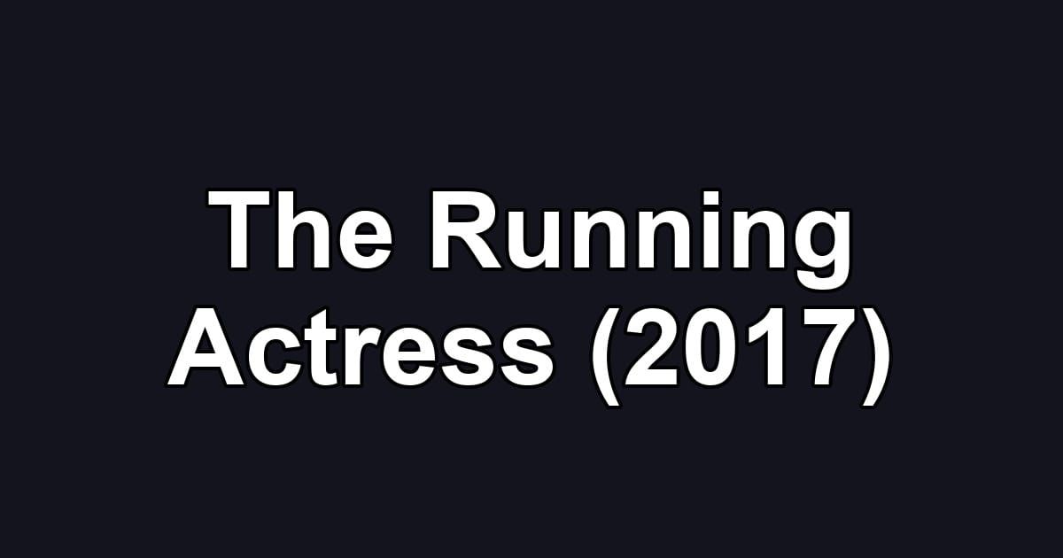 The Running Actress (2017)