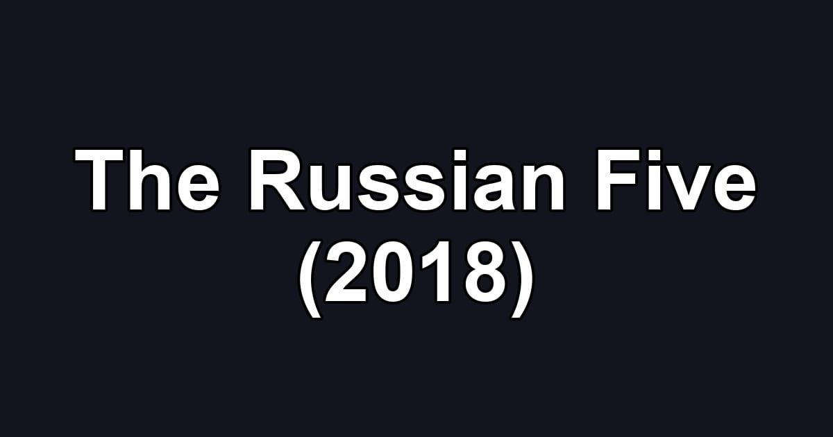 The Russian Five (2018)