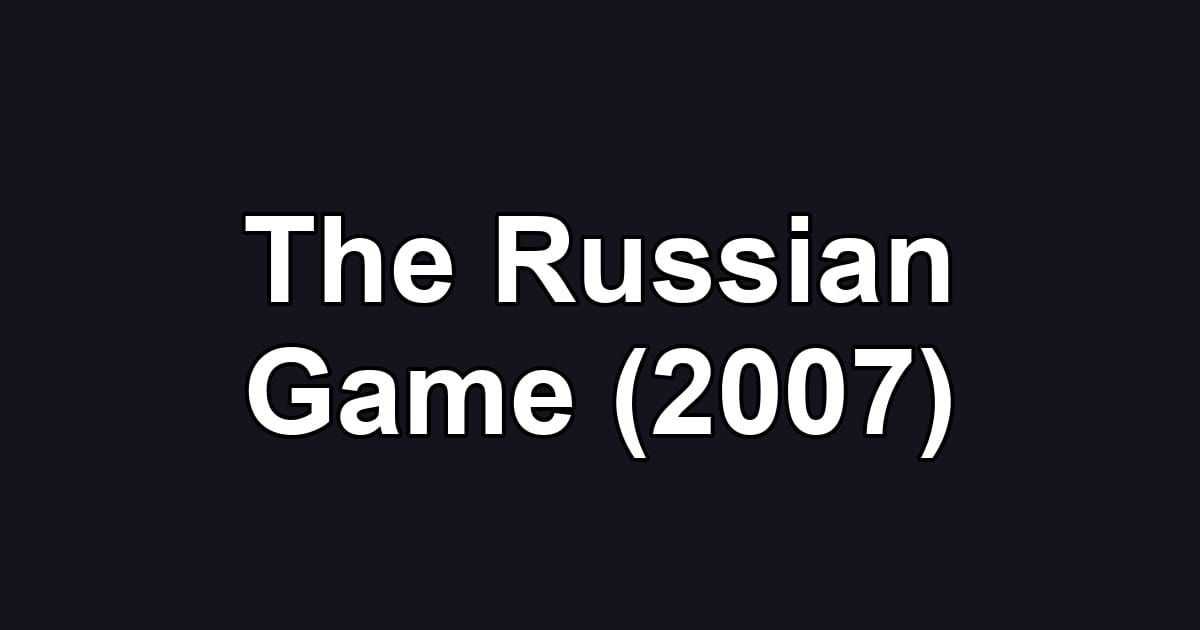 The Russian Game (2007)