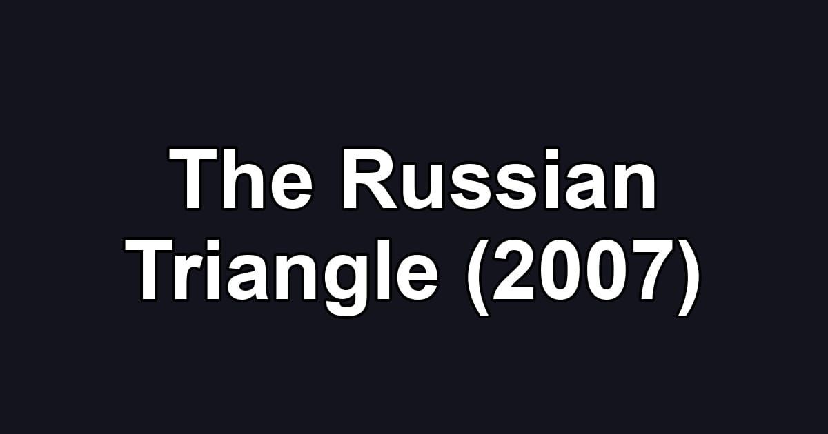 The Russian Triangle (2007)