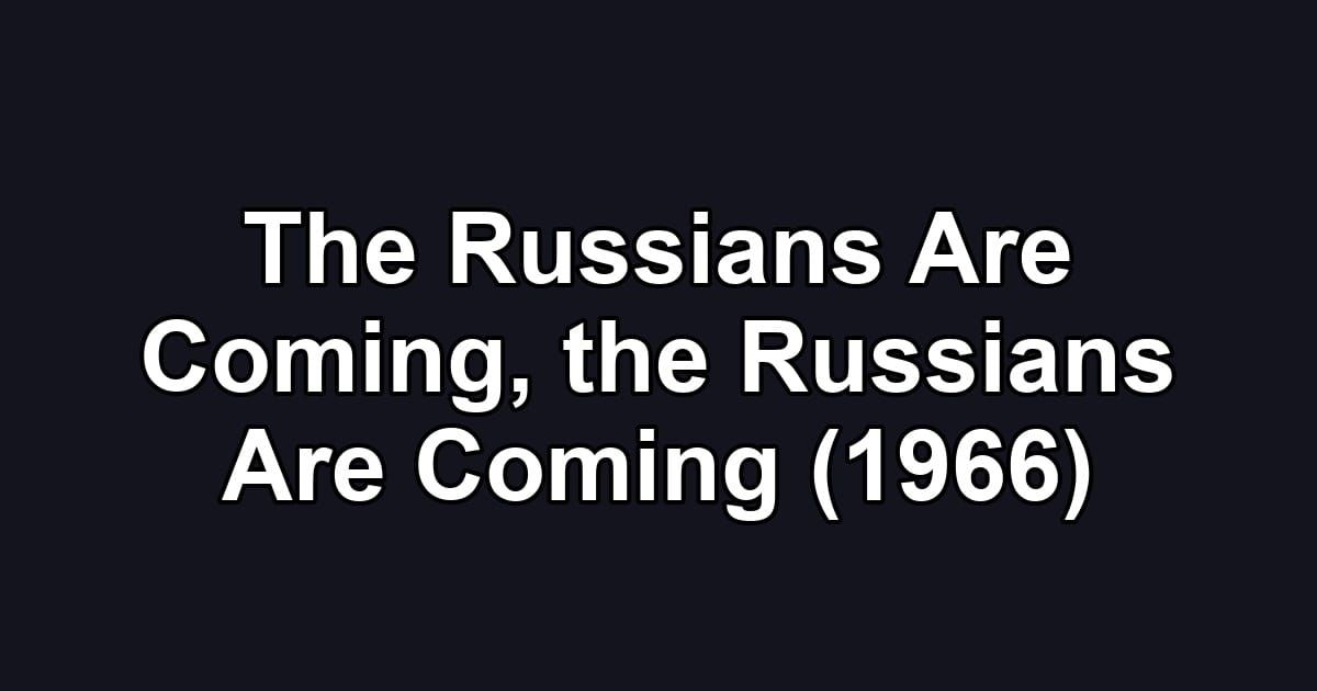The Russians Are Coming, the Russians Are Coming (1966)