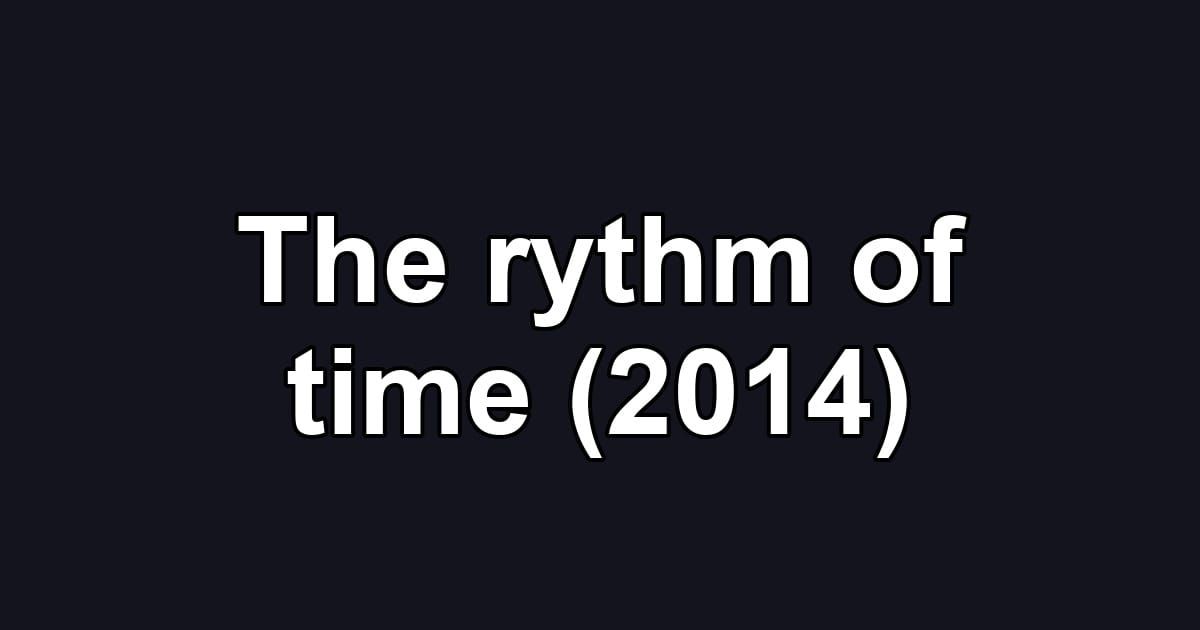 The rythm of time (2014)