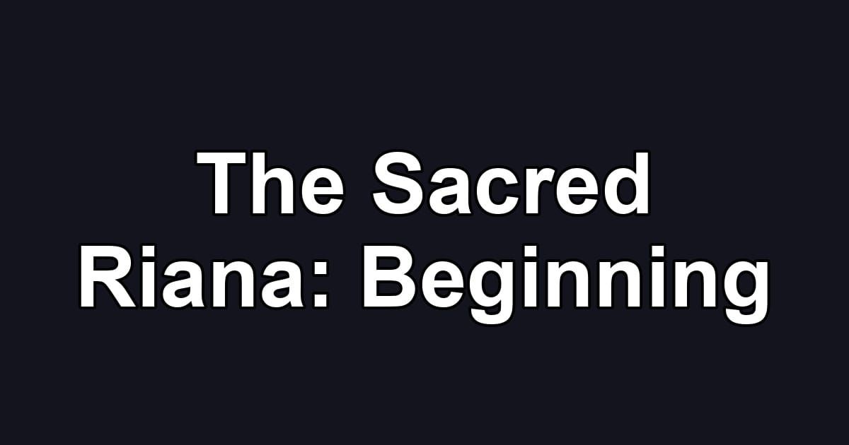The Sacred Riana: Beginning