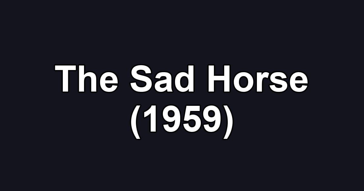 The Sad Horse (1959)