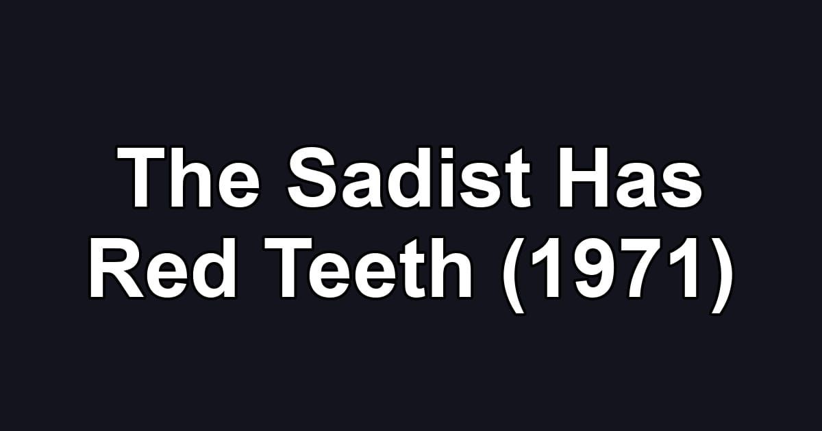 The Sadist Has Red Teeth (1971)
