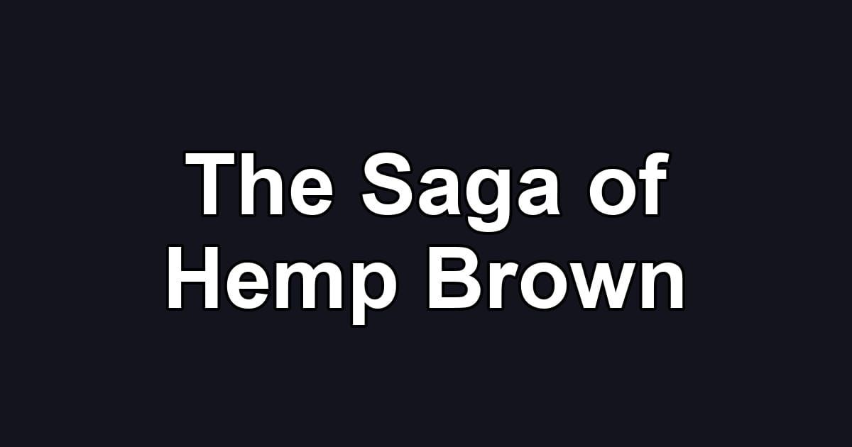 The Saga of Hemp Brown