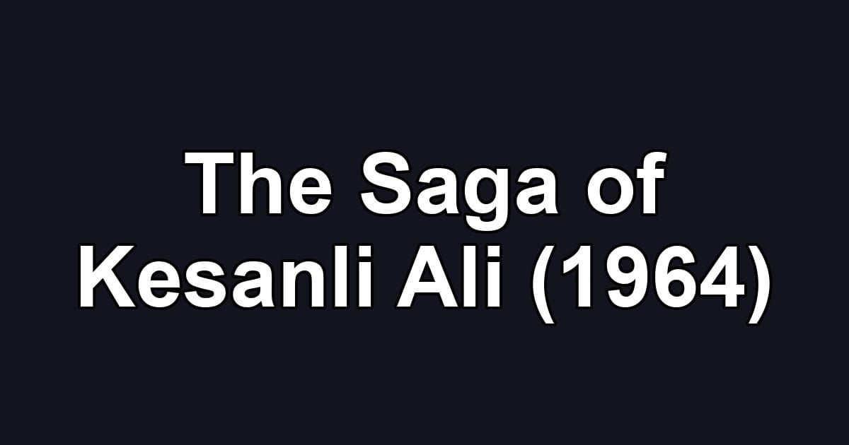 The Saga of Kesanli Ali (1964)