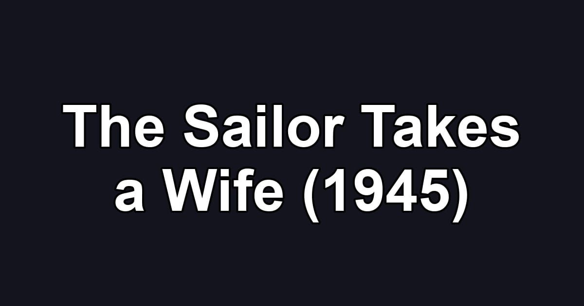 The Sailor Takes a Wife (1945)