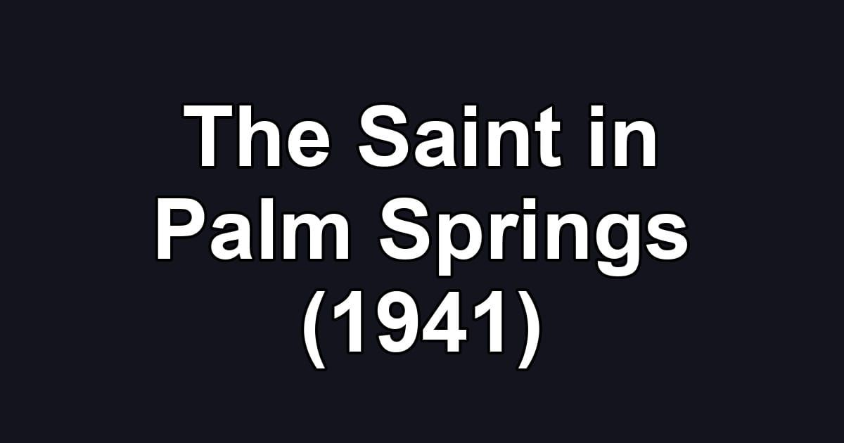 The Saint in Palm Springs (1941)