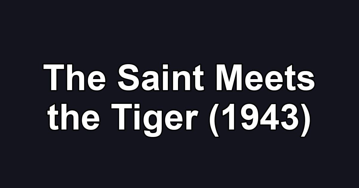The Saint Meets the Tiger (1943)