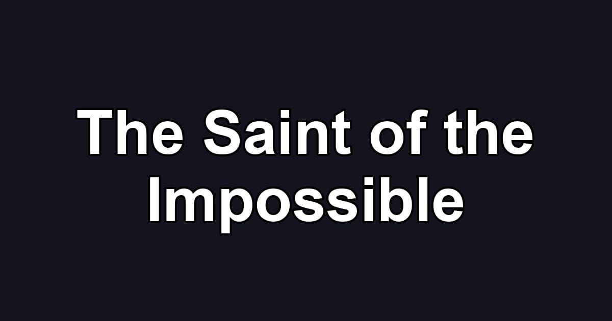 The Saint of the Impossible